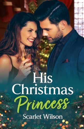 His Christmas Princess: A feel-good festive romance for fans of secret royals, workplace forbidden longing and palace glamour! New in 2026!