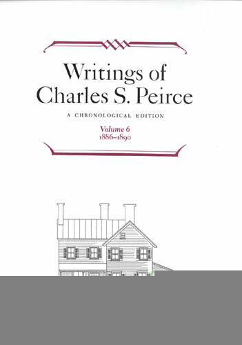 Writings of Peirce: A Chronological Edition (Volume 6) 1886-1890