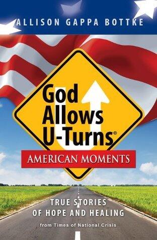 God Allows U-Turns: American Moments: True Stories of Hope and Healing from Times of National Crisis