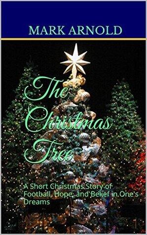 The Christmas Tree: A Short Christmas Story of Football, Hope, and Belief in One's Dreams