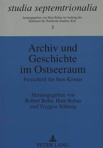 Archiv und Geschichte im Ostseeraum: Festschrift für Sten Körner (Studia Septemtrionalia)