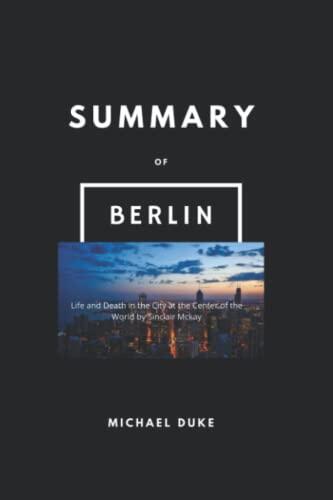 The Extensive Review and Analysis Of Berlin:: Life and Death in the City at the Center of the World by Sinclair Mckay