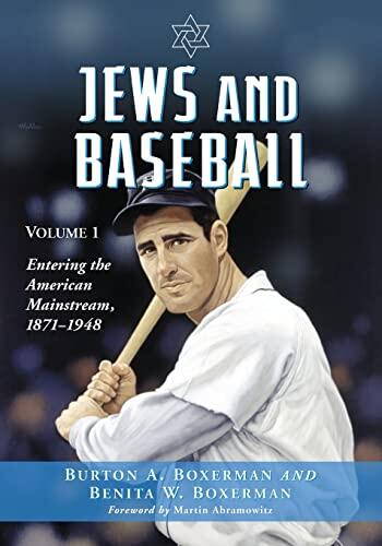 Jews and Baseball (Volume 1): Entering the American Mainstream, 1871-1948