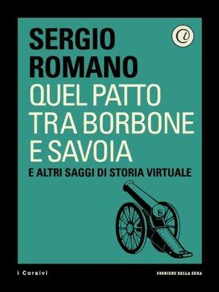 Quel patto tra Borbone e Savoia: E altri saggi di storia virtuale