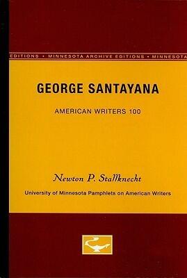 George Santayana - American Writers 100: University of Minnesota Pamphlets on American Writers (University of Minnesota Pamphlets on American Writers