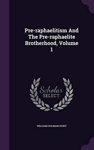 Pre-raphaelitism And The Pre-raphaelite Brotherhood, Volume 1