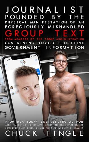 Journalist Pounded By The Physical Manifestation Of An Egregiously Mishandled Group Text From Members Of The Tromp Administration Containing Highly Sensitive Government Information