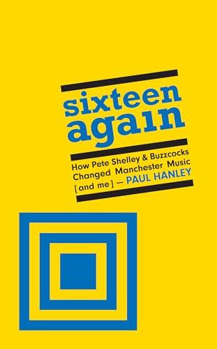 Sixteen Again: How Pete Shelley & Buzzcocks Changed Manchester Music