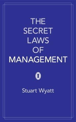 The Secret Laws of Management: The 40 Essential Truths for Managers