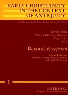 Beyond "Reception": Mutual Influences between Antique Religion, Judaism, and Early Christianity