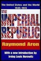 The Imperial Republic: The United States and the World, 1945-1973