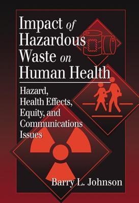 Impact of Hazardous Waste on Human Health: Hazard, Health Effects, Equity, and Communications Issues