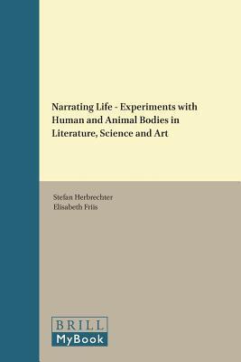 Narrating Life Experiments with Human and Animal Bodies in Literature, Science and Art