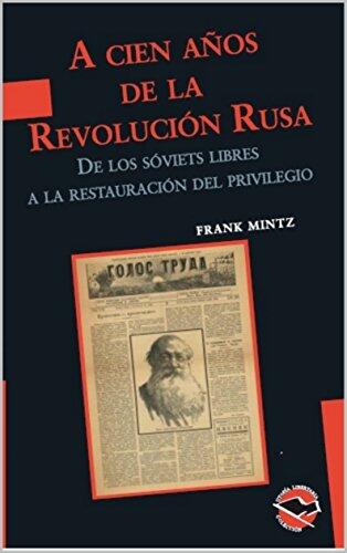 A cien años de la Revolución Rusa: De los soviets libres a la restauración del privilegio (Utopía Libertaria nº 60)