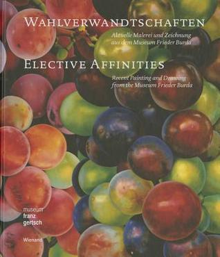 Wahlverwandtschaften: Aktuelle Malerei und Zeichnung aus dem Museum Frieder Burda (Elective Affinities: Recent Painting and Drawing from the Museum Frieder Burda)