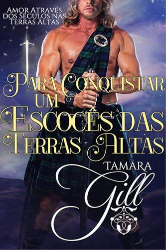 Para Conquistar um Escocês das Terras Altas (Amor Através dos Séculos nas Terras Altas Livro 3)