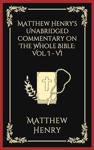 Matthew Henry's Unabridged Commentary On The Whole Bible: Vol. I - VI