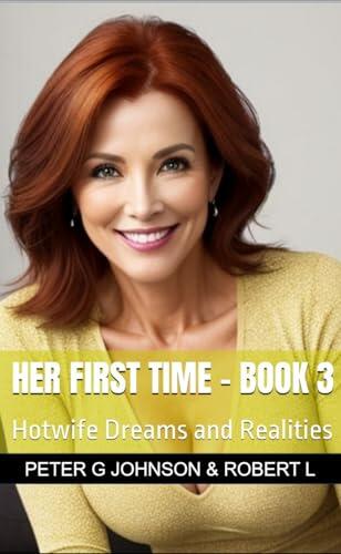 Her First Time - Book 3: Hotwife Dreams and Realities