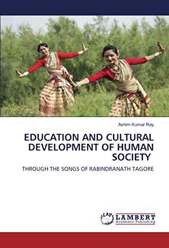 EDUCATION AND CULTURAL DEVELOPMENT OF HUMAN SOCIETY: THROUGH THE SONGS OF RABINDRANATH TAGORE