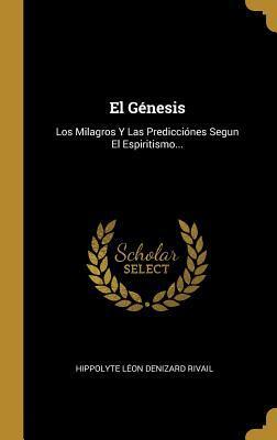 El Génesis: Los Milagros Y Las Predicciónes Segun El Espiritismo...