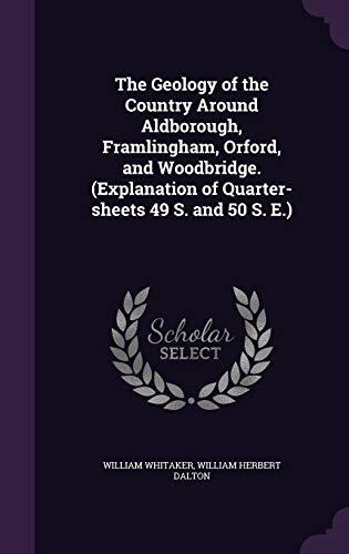 The Geology of the Country Around Aldborough, Framlingham, Orford, and Woodbridge.