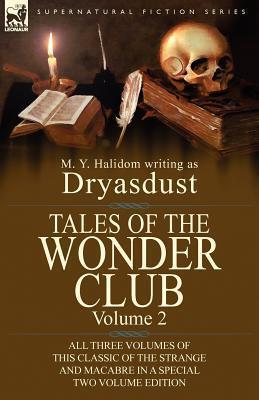 Tales of the Wonder Club: All Three Volumes of This Classic of the Strange and Macabre in a Special Two Volume Edition-Volume 2