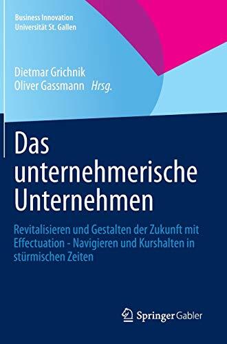 Das Unternehmerische Unternehmen: Revitalisieren Und Gestalten Der Zukunft Mit Effectuation - Navigieren Und Kurshalten in Sturmischen Zeiten