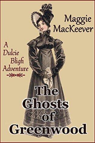 The Ghosts of Greenwood: A Dulcie Bligh Adventure
