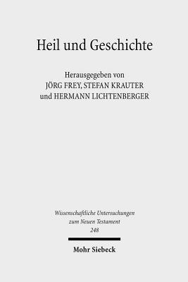 Heil Und Geschichte: Die Geschichtsbezogenheit Des Heils Und Das Problem Der Heilsgeschichte In Der Biblischen Tradition Und In Der Theologischen Deutung