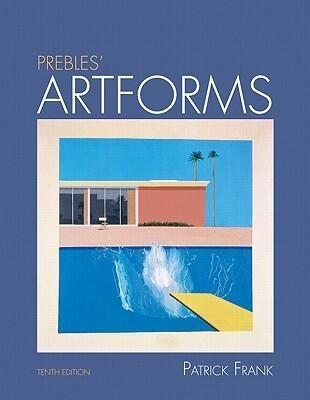 Prebles' Artforms: An Introduction to the Visual Arts, 10th Edition
