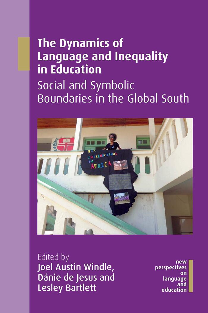The Dynamics of Language and Inequality in Education: Social and Symbolic Boundaries in the Global South (New Perspectives on Language and Education Book 77)