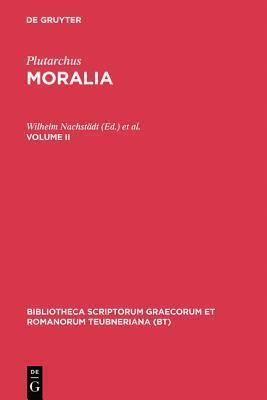 Plutarchus,: Moralia. Volume II (Bibliotheca Scriptorum Graecorum Et Romanorum Teubneriana)