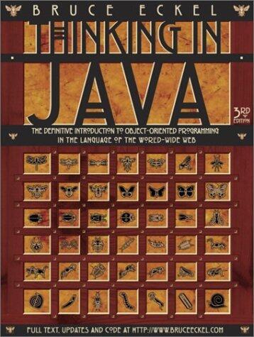 Thinking in Java: The Definitive Introduction to Object-Oriented Programming in the Language of the World-Wide Web, 3rd Edition