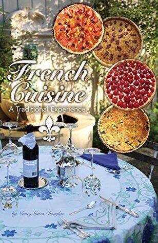 French Cuisine, a Traditional Experience: Traditional Classical Cuisine; Old Fashion French Favorites