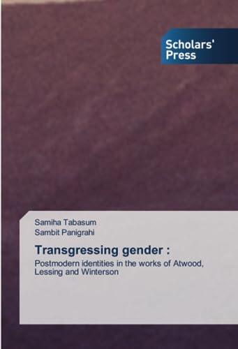 Transgressing gender :: Postmodern identities in the works of Atwood, Lessing and Winterson