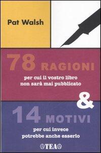 78 ragioni per cui il vostro libro non sarà mai pubblicato e 14 motivi per cui invece potrebbe anche esserlo