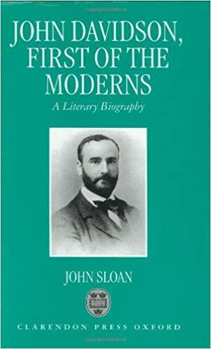John Davidson, First of the Moderns: A Literary Biography