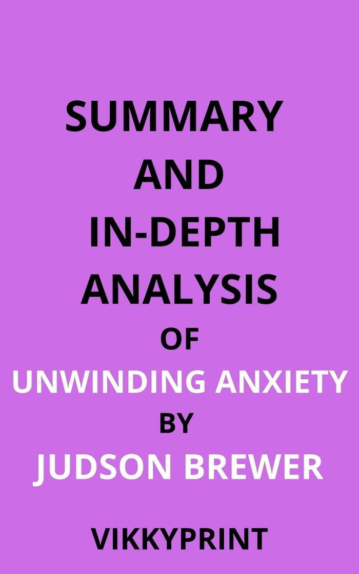 Summary and In-Depth Analysis of Unwinding Anxiety: By Jud Brewer