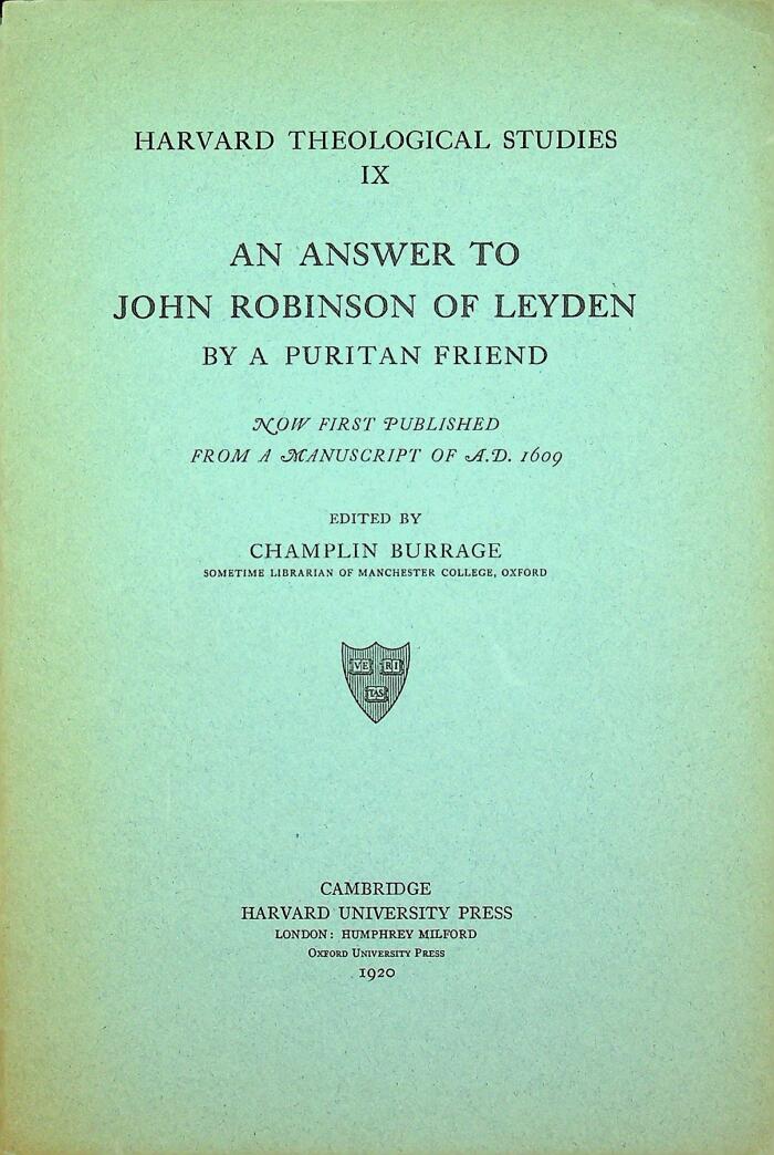An Answer to John Robinson of Leyden by a Puritan Friend: now first published from a manuscript of A.D. 1609