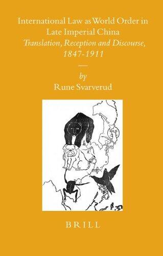 International Law as World Order in Late Imperial China: Translation, Reception and Discourse, 1847-1911