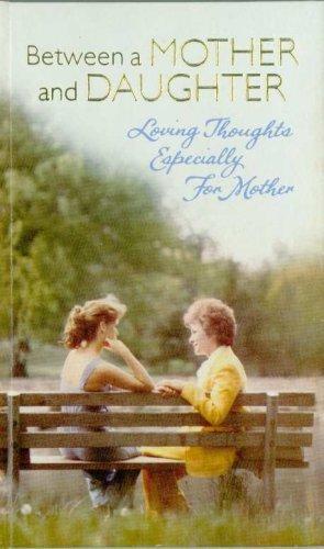 Between a Mother and Daughter: Loving Thoughts Especially for Mother