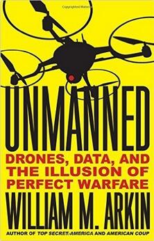 Unmanned: Drones, Data, and the Illusion of Perfect Warfare
