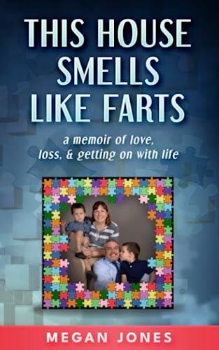 This House Smells Like Farts: a memoir of love, loss, & getting on with life