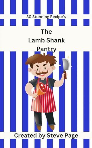 The Lamb Shank Pantry: 30 Stunning Recipe's