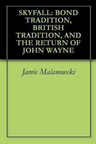 SKYFALL: BOND TRADITION, BRITISH TRADITION, AND THE RETURN OF JOHN WAYNE