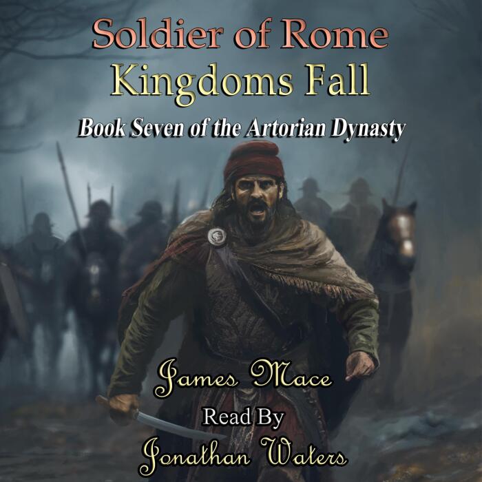 Soldier of Rome: Kingdoms Fall: The Artorian Dynasty, Book 7