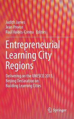 Entrepreneurial Learning City Regions: Delivering on the UNESCO 2013, Beijing Declaration on Building Learning Cities