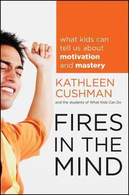 Fires in the Mind: What Kids Can Tell Us About Motivation and Mastery
