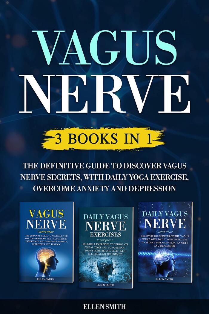 Vagus Nerve 3 Books in 1: The Definitive Guide to discover Vagus Nerve Secrets, With Daily Yoga Exercise, Overcome Anxiety and Depression