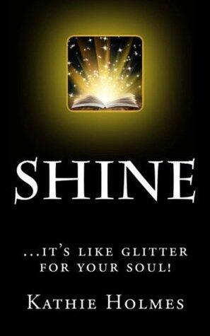 Shine: ....it's like glitter for your soul!